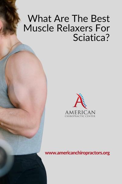 content machine american chiropractors photos a - What Are The Best Muscle Relaxers For Sciatica?